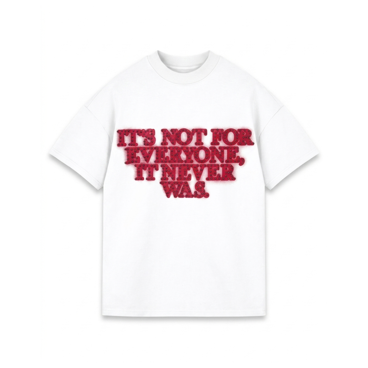WHITE T-SHIRT NOT FOR EVERYONE, NEVER WAS