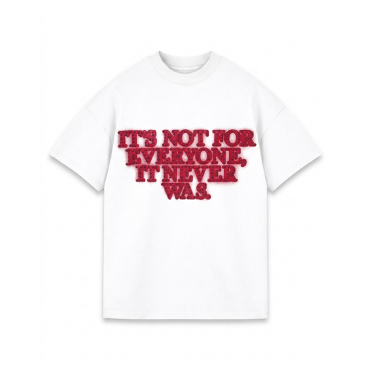 WHITE T-SHIRT NOT FOR EVERYONE, NEVER WAS