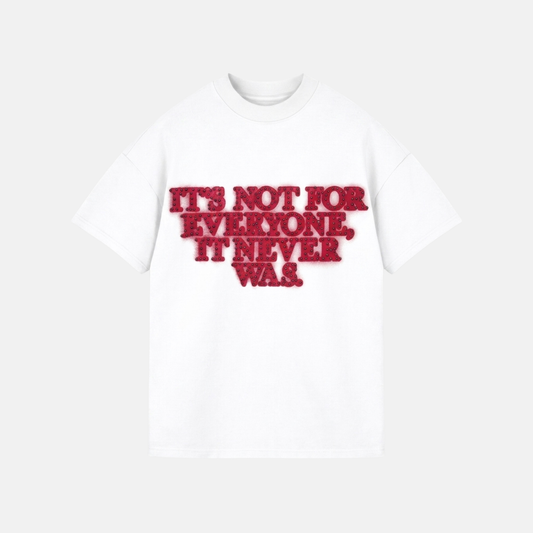 WHITE T-SHIRT NOT FOR EVERYONE, NEVER WAS